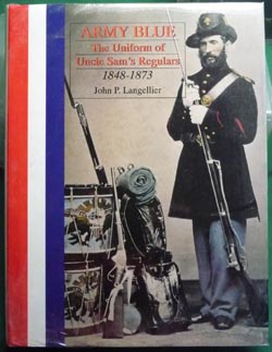 Army Blue: The Uniform of Uncle Sam's Regulars 1848-1873 Army Blue: The Uniform of Uncle Sam's Regulars 1848-1873
