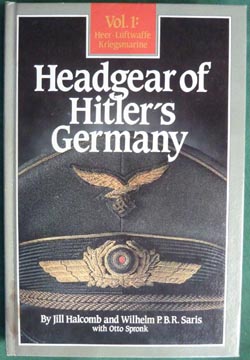 Headgear of Hitler's Germany, Vol. 1: Heer, Kriegsmarine, LW